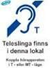 Symbol för Teleslinga. Text: Teleslinga finns i denna lokal. Koppla hörapparaten i T- eller MT-läge.